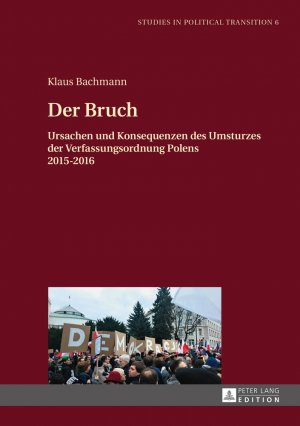 ISBN 9783631678824: Der Bruch - Ursachen und Konsequenzen des Umsturzes der Verfassungsordnung Polens 2015–2016