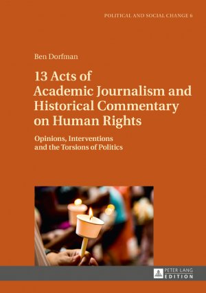 ISBN 9783631722336: 13 Acts of Academic Journalism and Historical Commentary on Human Rights – Opinions, Interventions and the Torsions of Politics