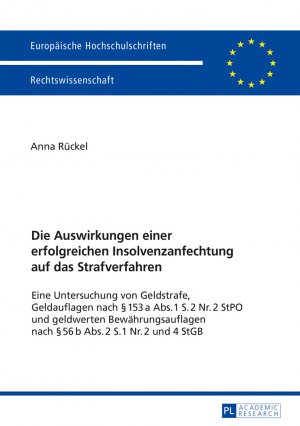 ISBN 9783631725511: Die  Auswirkungen   einer erfolgreichen Insolvenzanfechtung auf das Strafverfahren - Eine Untersuchung von Geldstrafe, Geldauflagen nach § 153 a Abs. 1 S. 2 Nr. 2 StPO und geldwerten Bewährungsauflagen nach § 56 b Abs. 2 S. 1 Nr. 2 und 4 StGB