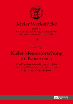 ISBN 9783631726341: Kieler Meeresforschung im Kaiserreich - Die Planktonexpedition von 1889 zwischen Wissenschaft, Wirtschaft, Politik und Öffentlichkeit