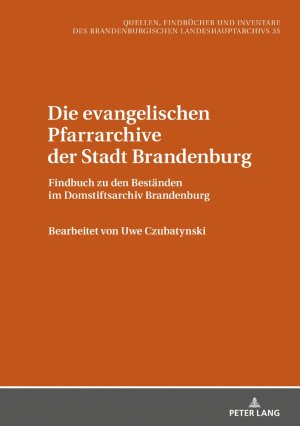 ISBN 9783631739921: Die evangelischen Pfarrarchive der Stadt Brandenburg