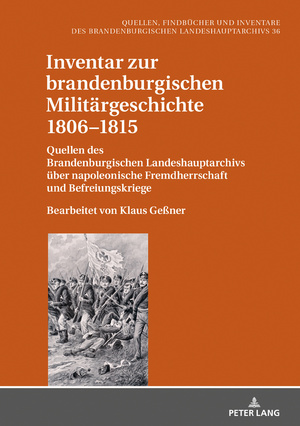 ISBN 9783631759943: Inventar zur brandenburgischen Militärgeschichte 1806–1815 - Quellen des Brandenburgischen Landeshauptarchivs über napoleonische Fremdherrschaft und Befreiungskriege. Bearbeitet von Klaus Geßner