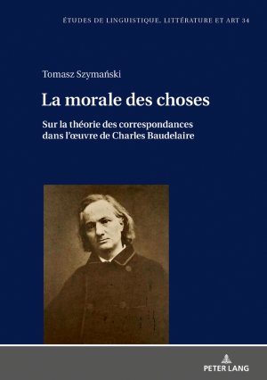 ISBN 9783631773123: La morale des choses - Sur la théorie des correspondances dans l’œuvre de Charles Baudelaire