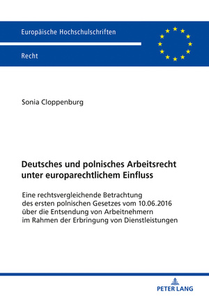 ISBN 9783631791813: Deutsches und polnisches Arbeitsrecht unter europarechtlichem Einfluss – Eine rechtsvergleichende Betrachtung des ersten polnischen Gesetzes vom 10.06.2016 über die Entsendung von Arbeitnehmern im Rahmen der Erbringung von Dienstleistungen