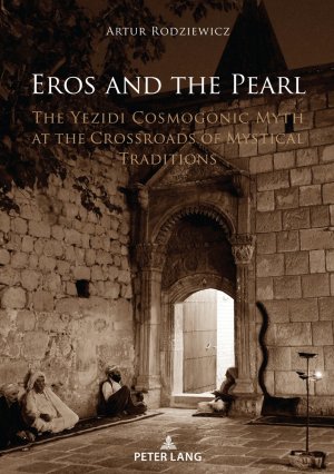 ISBN 9783631880432: Eros and the Pearl - The Yezidi Cosmogonic Myth at the Crossroads of Mystical Traditions