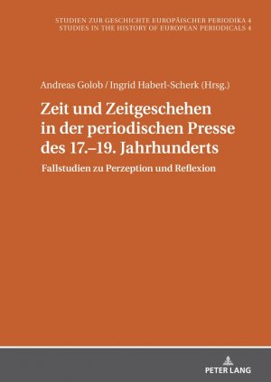 ISBN 9783631910375: Zeit und Zeitgeschehen in der periodischen Presse des 17.–19. Jahrhunderts - Fallstudien zu Perzeption und Reflexion