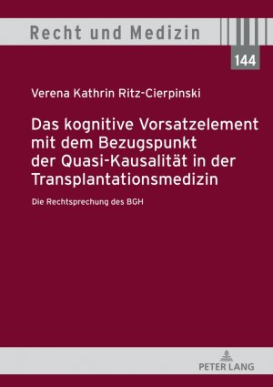 ISBN 9783631922576: Das kognitive Vorsatzelement mit dem Bezugspunkt der Quasi-Kausalität in der Transplantationsmedizin – Die Rechtsprechung des BGH –