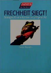 ISBN 9783635602849: Frechheit siegt! - Strategien für eine Karriere der pfiffigeren Art