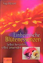 gebrauchtes Buch – Anja Rückert – Einheimische Blütenessenzen : selbst herstellen, selbst anwenden. gebrauchtes Buch – Anja Rückert – Einheimische Blütenessenzen : selbst herstellen, selbst anwenden.