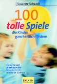 ISBN 9783635606229: 100 tolle Spiele, die Kinder ganzheitlich fördern