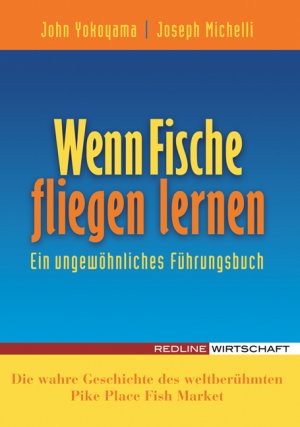 ISBN 9783636014177: Wenn Fische fliegen lernen – Ein ungewöhnliches Führungsbuch - Die wahre Geschichte des weltberühmten Pike Place Fish Market