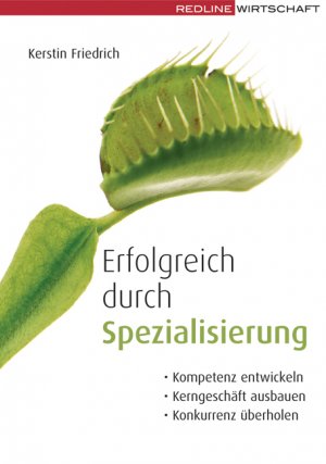 gebrauchtes Buch – Kerstin Friedrich – Erfolgreich durch Spezialisierung: Kompetenzen entwickeln; Kerngeschäfte ausbauen; Konkurrenz überholen: Kompetenz entwickeln, Kerngeschäft ausbauen, Konkurrenz überholen Kompetenz entwickeln, Kerngeschäft ausbauen, Konkurrenz überholen