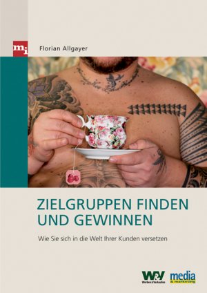 ISBN 9783636030856: Zielgruppen finden und gewinnen – Wie Sie sich in die Welt Ihrer Kunden versetzen