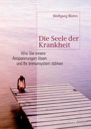 ISBN 9783636062413: Die Seele der Krankheit - wie sie innere Anspannung lösen und ihr Immunsystem stärken