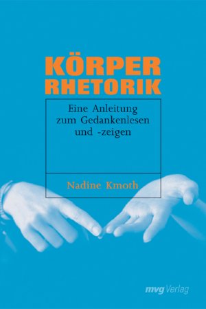 gebrauchtes Buch – Nadine Kmoth – Körperrhetorik : eine Anleitung zum Gedankenlesen ... und -zeigen.