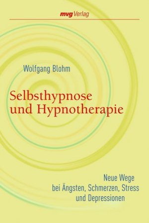 gebrauchtes Buch – Wolfgang Blohm – Selbsthypnose und Hypnotherapie - Neue Wege bei Ängsten, Schmerzen, Stress und Depressionen