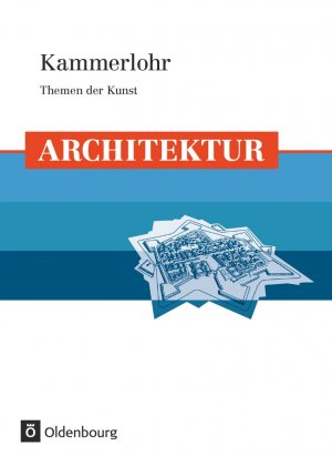 ISBN 9783637006225: Kammerlohr - Themen der Kunst - Architektur - Schülerbuch