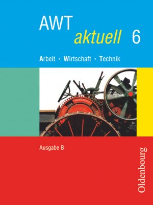 ISBN 9783637882065: AWT aktuell - Arbeit - Wirtschaft - Technik - Ausgabe B für Mittelschulen in Bayern - Band 6 : Schülerbuch