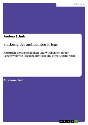 ISBN 9783640252572: Stärkung der ambulanten Pflege - Anspruch, Notwendigkeiten und Wirklichkeit in der Lebenswelt von Pflegebedürftigen und ihren Angehörigen