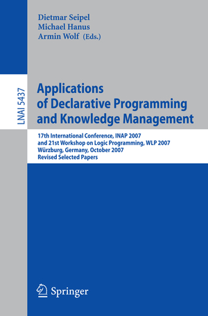 ISBN 9783642006746: Applications of Declarative Programming and Knowledge Management – 17th International Conference, INAP 2007, and 21st Workshop on Logic Programming, WLP 2007, Würzburg, Germany, October 4-6, 2007, Revised Selected Papers