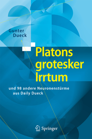 ISBN 9783642046063: Platons grotesker Irrtum - und 98 andere Neuronenstürme aus Daily Dueck