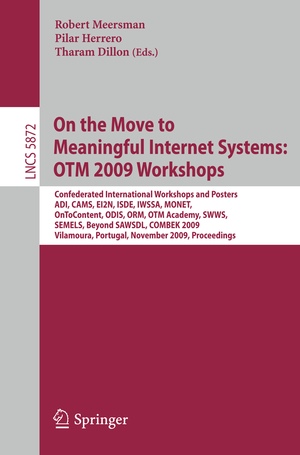 ISBN 9783642052897: On the Move to Meaningful Internet Systems: OTM 2009 Workshops – Confederated International Workshops and Posters, ADI, CAMS, EI2N, ISDE, IWSSA, MONET, OnToContent, ODIS, ORM, OTM Academy, SWWS, SEMELS, Beyond SAWSDL, and Combek 2009, Vilamoura, Portugal,