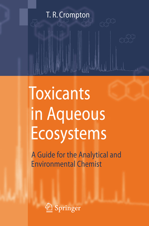 ISBN 9783642071416: Toxicants in Aqueous Ecosystems – A Guide for the Analytical and Environmental Chemist