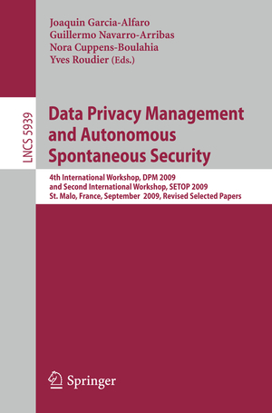 ISBN 9783642112065: Data Privacy Management and Autonomous Spontaneous Security – 4th International Workshop, DPM 2009 and Second International Workshop, SETOP 2009, St. Malo, France, September 24-25, 2009, Revised Selected Papers