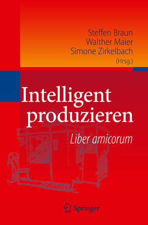 ISBN 9783642131004: Intelligent produzieren: Liber amicorum