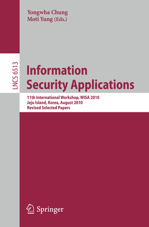 ISBN 9783642179549: Information Security Applications – 11th International Workshop, WISA 2010, Jeju Island, Korea, August 24-26, 2010, Revised Selected Papers