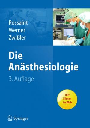 Bernhard Zwissler Christian Werner Rolf Rossaint - Die Ansthesiologie: Allgemeine und spezielle Ansthesiologie, Schmerztherapie und Intensivmedizin