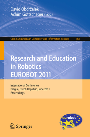 ISBN 9783642219740: Research and Education in Robotics - EUROBOT 2011 – International Conference, Prague, Czech Republic, June 15-17, 2011. Proceedings