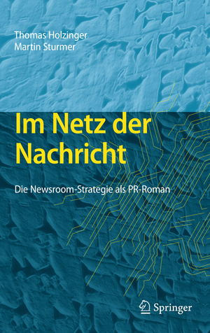 ISBN 9783642224881: Im Netz der Nachricht – Die Newsroom-Strategie als PR-Roman