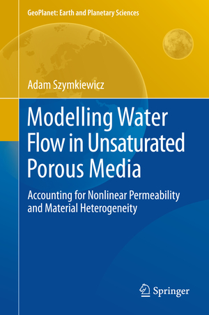 ISBN 9783642235580: Modelling Water Flow in Unsaturated Porous Media - Accounting for Nonlinear Permeability and Material Heterogeneity