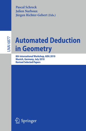 ISBN 9783642250699: Automated Deduction in Geometry - 8th International Workshop, ADG 2010, Munich, Germany, July 22-24, 2010, Revised Papers