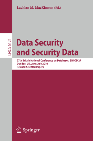 ISBN 9783642257032: Data Security and Security Data – 27th British National Conference on Databases, BNCOD 27, Dundee, UK, June 29 - July 1, 2010. Revised Selected Papers