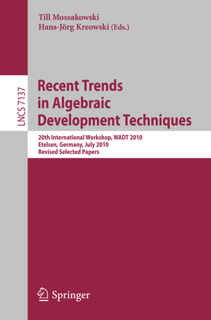 ISBN 9783642284113: Recent Trends in Algebraic Development Techniques – 20th International Workshop, WADT 2010, Etelsen, Germany, July 1-4, 2010, Revised Selected Papers