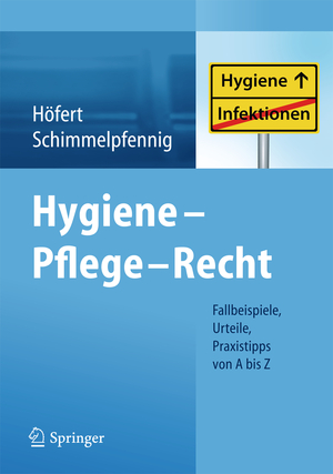 ISBN 9783642300066: Hygiene - Pflege - Recht - Fallbeispiele, Urteile, Praxistipps von A bis Z