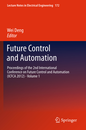 ISBN 9783642310058: Future Control and Automation - Proceedings of the 2nd International Conference on Future Control and Automation (ICFCA 2012) - Volume 1