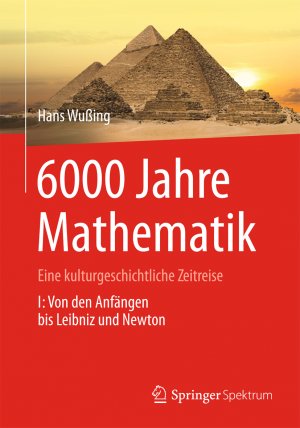 ISBN 9783642313486: 6000 Jahre Mathematik - Eine kulturgeschichtliche Zeitreise - 1. Von den Anfängen bis Leibniz und Newton