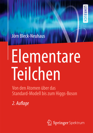 ISBN 9783642325786: Elementare Teilchen - Von den Atomen über das Standard-Modell bis zum Higgs-Boson