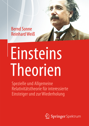 ISBN 9783642347641: Einsteins Theorien - Spezielle und Allgemeine Relativitätstheorie für interessierte Einsteiger und zur Wiederholung