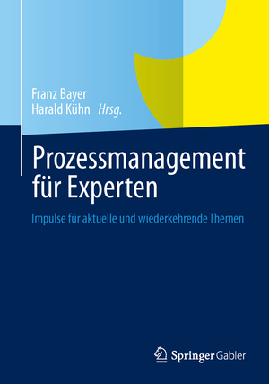 ISBN 9783642369940: Prozessmanagement für Experten – Impulse für aktuelle und wiederkehrende Themen