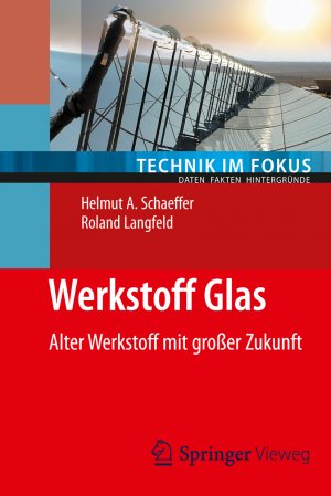 gebrauchtes Buch – Schaeffer, Helmut A – Werkstoff Glas: Alter Werkstoff mit großer Zukunft (Technik im Fokus)