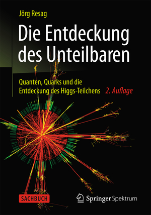 ISBN 9783642376696: Die Entdeckung des Unteilbaren: Quanten, Quarks und die Entdeckung des Higgs-Teilchens