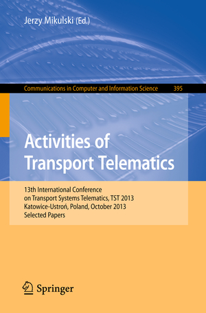 ISBN 9783642416460: Activities of Transport Telematics - 13th International Conference on Transport Systems Telematics, TST 2013, Katowice-Ustron, Poland, October 23--26, 2013. Proceedings