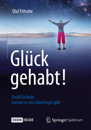 ISBN 9783642416545: Glück gehabt! Zwölf Gründe, warum es uns überhaupt gibt