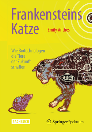 ISBN 9783642418617: Frankensteins Katze - Wie Biotechnologen die Tiere der Zukunft schaffen