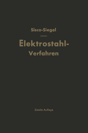 ISBN 9783642489983: Das Elektrostahlverfahren - Ofenbau, Elektrotechnik, Metallurgie und Wirtschaftliches Nach F. T. Sisco «The Manufacture of Electric Steel»
