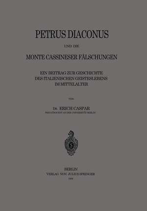 ISBN 9783642504440: Petrus Diaconus und die Monte Cassineser Fälschungen – Ein Beitrag zur Geschichte des Italienischen Geisteslebens im Mittelalter